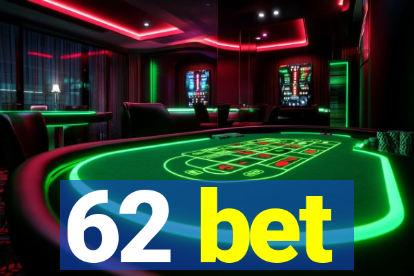 62 bet